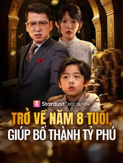 Trở Về Năm 8 Tuổi Giúp Bố Thành Tỷ Phú