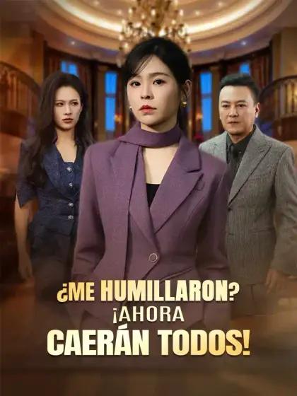 ¿Me humillaron? ¡Ahora caerán todos!
