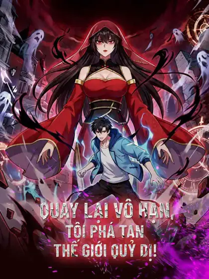 Quay Lại Vô Hạn, Tôi Phá Tan Thế Giới Quỷ Dị!