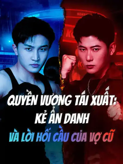 QUYỀN VƯƠNG TÁI XUẤT: KẺ ẨN DANH VÀ LỜI HỐI CẦU CỦA VỢ CŨ