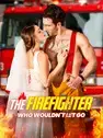 The Firefighter Who Wouldn't Let Go