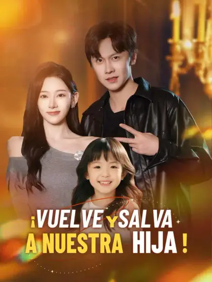 ¡Vuelve y salva a nuestra hija!